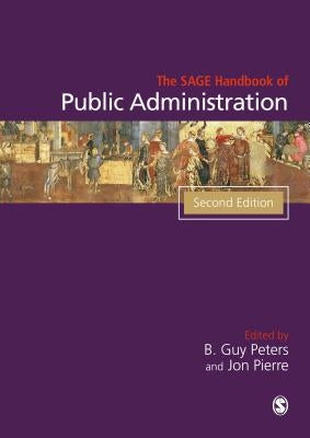 The SAGE Handbook of Public Administration by Peters, B. Guy