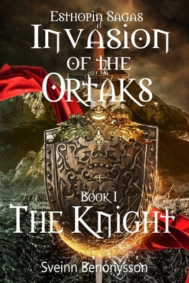 Invasion Of The Ortaks Book 1 The Knight by BenÃ³nÃ½sson, Sveinn