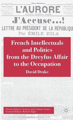 French Intellectuals and Politics from the Dreyfus Affair to the Occupation by Drake, D.