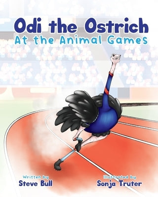 Odi the Ostrich at the Animal Games by Bull, Steve