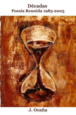 Décadas: Poesía Reunida 1983-2003 by OcaÃ±a, Jaime