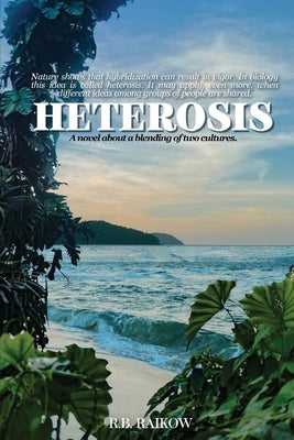 Heterosis: A novel about a blending of two cultures by R B Raikow