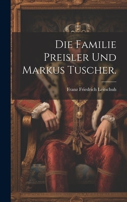 Die Familie Preisler und Markus Tuscher. by Leitschuh, Franz Friedrich