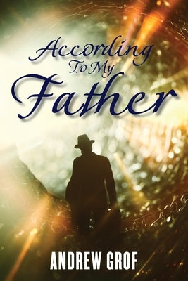 According To My Father by Grof, Andrew