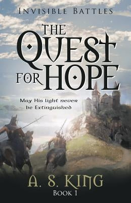 The Quest for Hope: Invisible Battles: Book 1 by King, A. S.