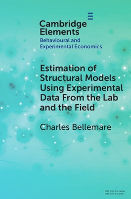 Estimation of Structural Models Using Experimental Data From the Lab and the Field by Bellemare, Charles