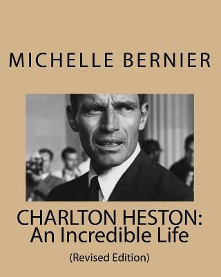 Charlton Heston: An Incredible Life: (Revised Edition) by Bernier, Michelle