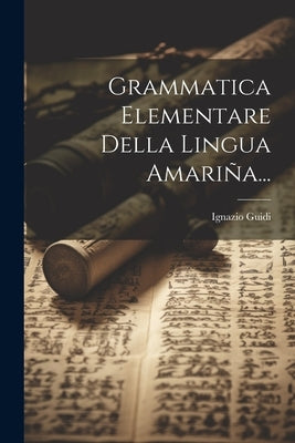 Grammatica Elementare Della Lingua Amariña... by Guidi, Ignazio