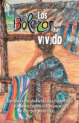 Los Boleros Que He Vivido by RodrÃ­guez PiÃ±on, Mercedes Irmina