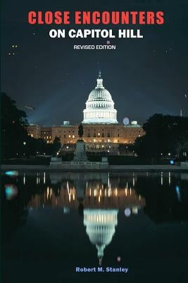 Close Encounters on Capitol Hill by Stanley, Robert M.