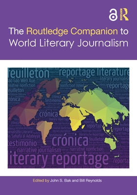 The Routledge Companion to World Literary Journalism by Bak, John S.