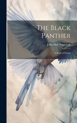 The Black Panther: A Book of Poems by Wheelock, John Hall