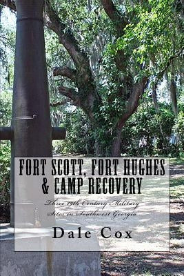 Fort Scott, Fort Hughes & Camp Recovery: Three 19th Century Military Sites in Southwest Georgia by Conrad, Rachael