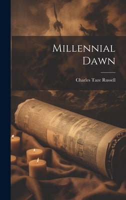 Millennial Dawn by Russell, Charles Taze