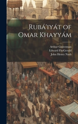 Rubá'iyát of Omar Khayyám by Khayyam, Omar