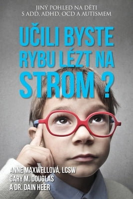Učili byste rybu lézt na strom? (Czech) by Maxwell, Anne
