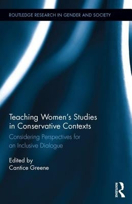 Teaching Women's Studies in Conservative Contexts: Considering Perspectives for an Inclusive Dialogue by Greene, Cantice