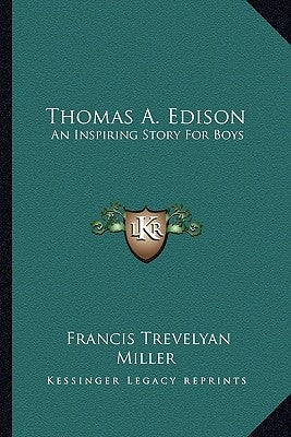 Thomas A. Edison: An Inspiring Story For Boys by Miller, Francis Trevelyan