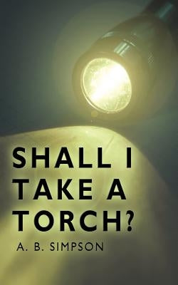 Shall I Take a Torch? by Simpson, A. B. B.