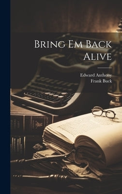 Bring Em Back Alive by Buck, Frank