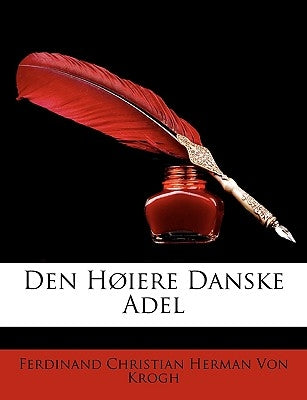 Den Hoiere Danske Adel by Von Krogh, Ferdinand Christian Herman