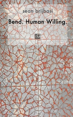 Bend. Human Willing. by Brijbasi, Sean A.