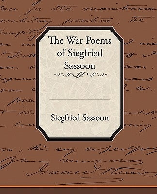 The War Poems of Siegfried Sassoon by Sassoon, Siegfried