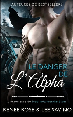 Le Danger de l'Alpha by Rose, Renee