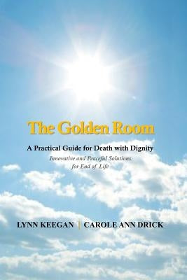 The Golden Room: A Practical Guide for Death with Dignity by Drick, Carole Ann