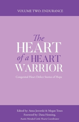 The Heart of a Heart Warrior Volume Two: Congenital Heart Defect Stories of Hope by Jaworski, Anna Marie