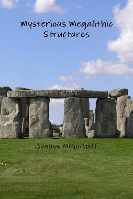 Mysterious Megalithic Structures by Meyerhoff, Janusz