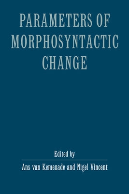 Parameters of Morphosyntactic Change by Kemenade, Ans Van