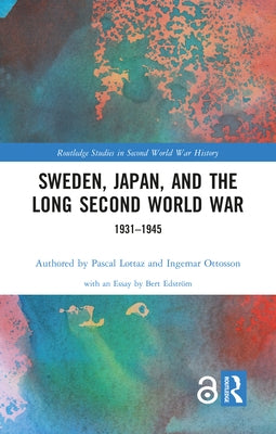 Sweden, Japan, and the Long Second World War: 1931-1945 by Lottaz, Pascal