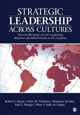 Strategic Leadership Across Cultures: GLOBE Study of CEO Leadership Behavior and Effectiveness in 24 Countries by House, Robert J.
