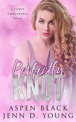 Perfectly Knot by Young, Jenn D.