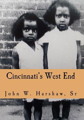 Cincinnati's West End: Through our Eyes by Harshaw Sr, John W.