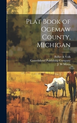 Plat Book of Ogemaw County, Michigan by Myers, P. A.