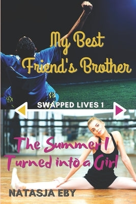 My Best Friend's Brother/The Summer I Turned into a Girl by Eby, Natasja