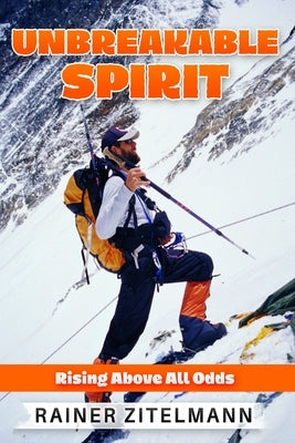 Unbreakable Spirit: Rising Above All Odds by Zitelmann, Rainer