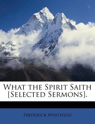 What the Spirit Saith [Selected Sermons]. by Whitfield, Frederick