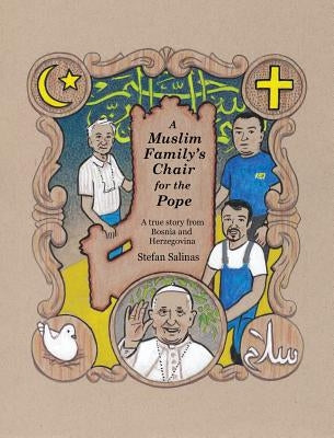 A Muslim Family's Chair for the Pope: A True Story from Bosnia and Herzegovina by Salinas, Stefan Antony