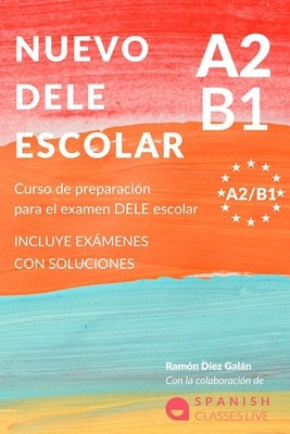 Nuevo Dele A2/B1 Para Escolares: Preparación para el examen. Modelos del examen DELE A2/B1 ESCOLAR by D&#195;&#173;ez Gal&#195;&#161;n, Ram&#195;&#179;n