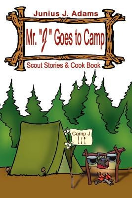 Mr. "J" Goes to Camp by Adams, Junius J.