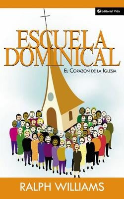 Escuela Dominical El Corazón de la Iglesia by Williams, Ralph