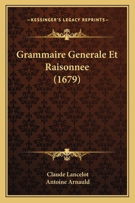 Grammaire Generale Et Raisonnee (1679) by Lancelot, Claude