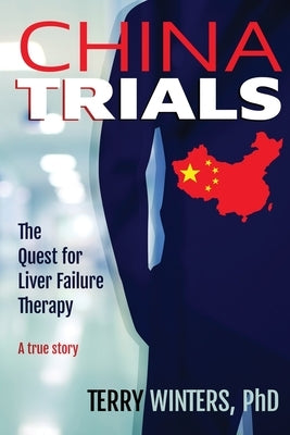 China Trials: The Quest for Liver Failure Therapy by Winters, Terry