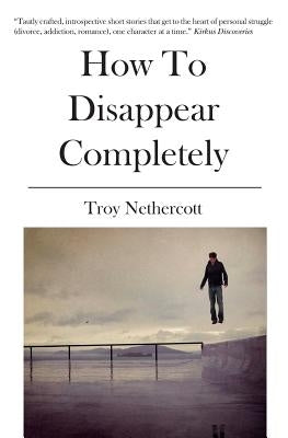 How To Disappear Completely by Nethercott, Troy
