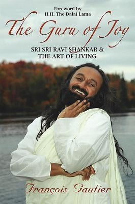 Guru of Joy: Sri Sri Ravi Shankar and the Art of Living by Gautier, FranÃ§ois