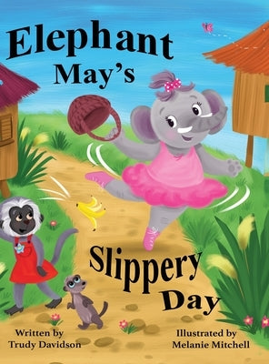Elephant May's Slippery Day: Come and find out how to stop an elephant sliding down a hill! by Davidson, Trudy