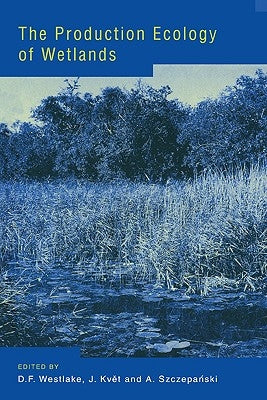 The Production Ecology of Wetlands: The IBP Synthesis by Westlake, D. F.